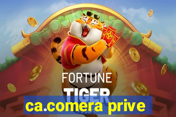 ca.comera prive